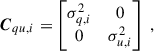 Mathematical equation: $$ \begin{aligned} \boldsymbol{C}_{qu, i} = \begin{bmatrix} \sigma _{q, i}^2&0 \\ 0&\sigma _{u,i}^2 \end{bmatrix} \;, \end{aligned} $$
