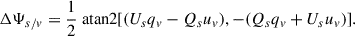 Mathematical equation: $$ \begin{aligned} \Delta \Psi _{s/v} = \frac{1}{2} \text{ atan2} [(U_s q_v - Q_s u_v), -(Q_s q_v + U_s u_v)]. \end{aligned} $$