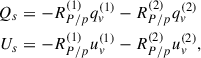 Mathematical equation: $$ \begin{aligned} \nonumber Q_{s}&= - R_{P/p}^{(1)} q_v^{(1)} - R_{P/p}^{(2)} q_v^{(2)}\\ U_{s}&= - R_{P/p}^{(1)} u_v^{(1)} - R_{P/p}^{(2)} u_v^{(2)}, \end{aligned} $$