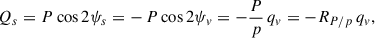 Mathematical equation: $$ \begin{aligned} Q_s&= P \cos 2\psi _s = -\,P\cos 2\psi _v = -\frac{P}{p}\,q_v = -R_{P/p}\,q_v, \end{aligned} $$