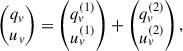 Mathematical equation: $$ \begin{aligned} \begin{pmatrix} q_v \\ u_v \end{pmatrix}&= \begin{pmatrix} q_v^{(1)} \\ u_v^{(1)} \end{pmatrix} + \begin{pmatrix} q_v^{(2)} \\ u_v^{(2)} \end{pmatrix},\end{aligned} $$