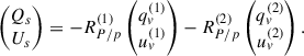 Mathematical equation: $$ \begin{aligned} \begin{pmatrix} Q_s \\ U_s \end{pmatrix}&= - R_{P/p}^{(1)} \begin{pmatrix} q_v^{(1)} \\ u_v^{(1)} \end{pmatrix} - R_{P/p}^{(2)} \begin{pmatrix} q_v^{(2)} \\ u_v^{(2)} \end{pmatrix}. \end{aligned} $$