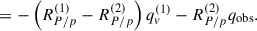 Mathematical equation: $$ \begin{aligned}&= - \left( R_{P/p}^{(1)} - R_{P/p}^{(2)} \right) q_v^{(1)} - R_{P/p}^{(2)} q_{\text{obs}}. \end{aligned} $$
