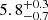 Mathematical equation: $ 5.8^{+0.3}_{-0.7} $