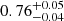 Mathematical equation: $ 0.76^{+0.05}_{-0.04} $
