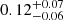Mathematical equation: $ 0.12^{+0.07}_{-0.06} $