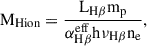 Mathematical equation: $$ \begin{aligned} \mathrm{M}_{\rm Hion} = \frac{\mathrm{L}_{\mathrm{H}\beta } \mathrm{m}_{\rm p}}{\alpha ^\mathrm{eff}_{\mathrm{H}\beta }\mathrm{h}\nu _{\mathrm{H}\beta }\mathrm{n}_{\rm e}} , \end{aligned} $$