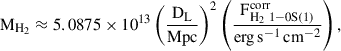 Mathematical equation: $$ \begin{aligned} \mathrm{M}_{\rm {H}_2} \approx 5.0875 \times 10^{13} \left(\frac{{\mathrm D}_{\rm L}}{{\mathrm {Mpc}}}\right)^2 \left(\frac{{\mathrm F}_{\rm {H}_2\ 1-0\mathrm {S}(1)}^\mathrm{corr}}{\mathrm{{erg\,s}^{-1}\,\mathrm {cm}^{-2}}}\right), \end{aligned} $$