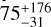 Mathematical equation: $\[75_{-31}^{+176}\]$