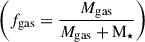 Mathematical equation: $ \left(f_{\mathrm{gas}}=\dfrac{{M}_{\mathrm{gas}}}{{M}_{\mathrm{gas}}+\mathrm{M}_{\star}}\right) $