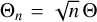 Mathematical equation: $\[\Theta_{n}=\sqrt{n} \Theta\]$