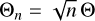 Mathematical equation: $\[\Theta_{n}=\sqrt{n} \Theta\]$