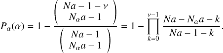 Mathematical equation: $\[P_\alpha(\alpha)=1-\frac{\binom{N a-1-\nu}{N_\alpha a-1}}{\binom{N a-1}{N_\alpha a-1}}=1-\prod_{k=0}^{\nu-1} \frac{N a-N_\alpha a-k}{N a-1-k} .\]$