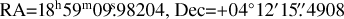 Mathematical equation: $\[\mathrm{RA}\mathrm{=}18^{\mathrm{h}} 59^{\mathrm{m}} 09^{\mathrm{s}}_\cdot98204, ~\mathrm{Dec}\mathrm{=}\mathrm{+}04^{\circ} 12^{\prime} 15^{\prime \prime}_\cdot4908\]$