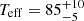 Mathematical equation: $ T_{\mathrm{eff}} = 85^{+10}_{-5}\, $