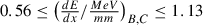 Mathematical equation: $$ 0.56 \le \left(\tfrac{dE}{dx}/\tfrac{MeV}{mm}\right)_{B,C} \le 1.13 $$