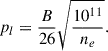 Mathematical equation: $$ \begin{aligned} \begin{aligned} p_l=\frac{B}{26}\sqrt{\frac{10^{11}}{n_{e}}}. \end{aligned} \end{aligned} $$