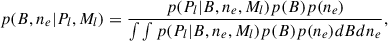 Mathematical equation: $$ \begin{aligned} p(B,n_e|P_l,M_l) = \frac{p(P_l|B,n_e, M_l)p(B)p(n_e)}{\int \int p(P_l|B,n_e,M_l)p(B)p(n_e)dB dn_e}, \end{aligned} $$