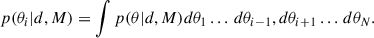 Mathematical equation: $$ \begin{aligned} p(\theta _i|d, M) = \int p(\theta |d,M)d\theta _1\,...\,d\theta _{i-1},d\theta _{i+1}\,...\,d\theta _N. \end{aligned} $$