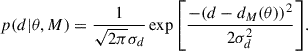 Mathematical equation: $$ \begin{aligned} p(d|\theta , M) = \frac{1}{\sqrt{2\pi }\sigma _{d}} \exp {\left[\frac{-(d - d_{M}(\theta ))^2}{2\sigma _{d}^2}\right]}. \end{aligned} $$