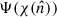 Mathematical equation: $ \Psi(\chi(\hat{n})) $