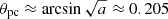 Mathematical equation: $ \theta_{\mathrm{pc}} \approx \arcsin \sqrt{a} \approx 0.205 $