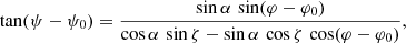 Mathematical equation: $$ \begin{aligned} \tan (\psi - \psi _0) = \frac{\sin \alpha \, \sin (\varphi -\varphi _0)}{\cos \alpha \, \sin \zeta - \sin \alpha \, \cos \zeta \, \cos (\varphi -\varphi _0)}, \end{aligned} $$