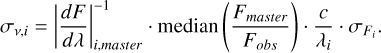 Mathematical equation: ${\sigma _{v,i}} = \left| {{{dF} \over {d\lambda }}} \right|_{i,master}^{ - 1}.{\rm{median}}\left( {{{{F_{master}}} \over {{F_{obs}}}}} \right).{c \over {{\lambda _i}}}.{\sigma _{{F_i}}}.$