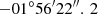 Mathematical equation: $ -01^{\circ }56^{\prime }22^{\prime \prime }.\,2 $