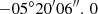 Mathematical equation: $ -05^{\circ }20^{\prime }06^{\prime \prime }.\,0 $