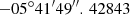 Mathematical equation: $ -05^{\circ }41^{\prime }49^{\prime \prime }.\,42843 $