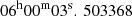 Mathematical equation: $ 06^\mathrm{h}00^\mathrm{m}03^\mathrm{s}.\,503368 $