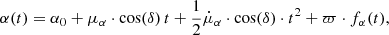 Mathematical equation: $$ \begin{aligned} \alpha (t)&= \alpha _0 + \mu _\alpha \cdot \cos (\delta ) \, t + \frac{1}{2} \dot{\mu }_\alpha \cdot \cos (\delta ) \cdot t^2 + \varpi \cdot f_\alpha (t), \end{aligned} $$