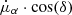 Mathematical equation: $ \dot{\mu}_\alpha\cdot \cos(\delta) $