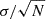Mathematical equation: $ \sigma/\sqrt{N} $