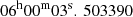 Mathematical equation: $ 06^\mathrm{h}00^\mathrm{m}03^\mathrm{s}.\,503390 $