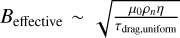 Mathematical equation: ${B_{{\rm{effective}}}} \sim \sqrt {{{{\mu _0}{\rho _n}\eta } \over {{\tau _{{\rm{drag, uniform}}}}}}} $