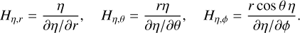 Mathematical equation: ${H_{\eta ,r}} = {\eta \over {\partial \eta /\partial r}},\quad {H_{\eta ,\theta }} = {{r\eta } \over {\partial \eta /\partial \theta }},\quad {H_{\eta ,\phi }} = {{r\cos \theta \eta } \over {\partial \eta /\partial \phi }}.$