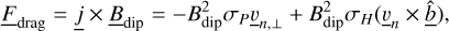 Mathematical equation: ${\underline F _{{\rm{drag}}}} = \underline j \times {\underline B _{{\rm{dip}}}} = - B_{{\rm{dip}}}^2{\sigma _P}{\underline v _{n, \bot }} + B_{{\rm{dip}}}^2{\sigma _H}({\underline v _n} \times \underline {\hat b} ),$