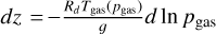 Mathematical equation: $dz = - {{{R_d}{T_{{\rm{gas}}}}({p_{{\rm{gas}}}})} \over g}d\ln {p_{{\rm{gas}}}}$