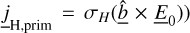Mathematical equation: $\left. {{{\underline j }_{{\rm{H,prim }}}} = {\sigma _H}\left( {\underline {\hat b} \times {{\underline E }_0}} \right)} \right)$