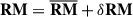 Mathematical equation: $ \mathbf{RM} = \overline{\mathbf{RM}} + \delta \mathbf{RM} $