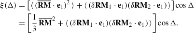 Mathematical equation: $$ \begin{aligned} \begin{aligned} \xi (\Delta )&= \left[\langle \,(\overline{\mathbf{RM }} \cdot \mathbf{e }_1)^2 \, \rangle + \langle \, (\delta \mathbf{RM }_1 \cdot \mathbf{e }_1) (\delta \mathbf{RM }_2 \cdot \mathbf{e }_1) \, \rangle \right] \cos \Delta \\&= \left[\frac{1}{3} \, \overline{\mathbf{RM }}^2 + \langle \, (\delta \mathbf{RM }_1 \cdot \mathbf{e }_1) (\delta \mathbf{RM }_2 \cdot \mathbf{e }_1) \, \rangle \right] \cos \Delta . \end{aligned} \end{aligned} $$