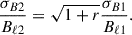 Mathematical equation: $$ \begin{aligned} \frac{\sigma _{B2}}{B_{\ell 2}}= {\sqrt{1+r}} \frac{\sigma _{B1}}{B_{\ell 1}}. \end{aligned} $$