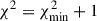Mathematical equation: $ \chi ^2 = \chi ^2_{\text{min}} + 1 $