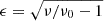 Mathematical equation: $ \epsilon=\sqrt{\nu/\nu_0-1} $