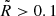 Mathematical equation: $ \tilde{R} > 0.1 $