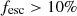 Mathematical equation: $ {f_{\mathrm{esc}}} > 10\% $