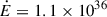 Mathematical equation: $ \dot{E} = 1.1\times10^{36} $