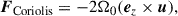 Mathematical equation: $$ \begin{aligned}&\boldsymbol{F}_{\rm Coriolis} = -2\Omega _0 (\boldsymbol{e}_z \times \boldsymbol{u}),\end{aligned} $$
